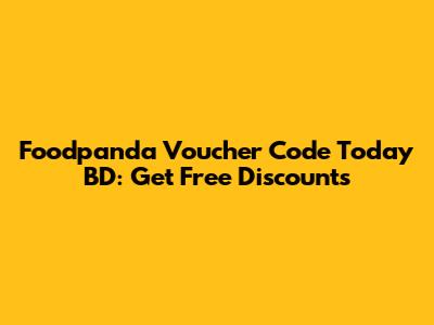 Foodpanda Voucher Code Today BD: Get Free Discounts