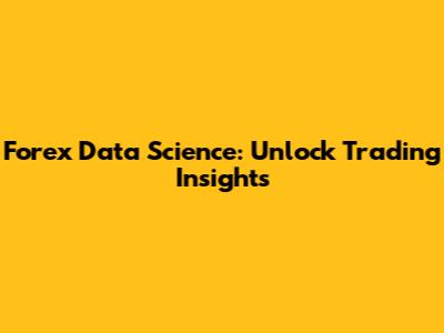 Forex Data Science: Unlock Trading Insights