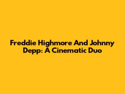 Freddie Highmore And Johnny Depp: A Cinematic Duo