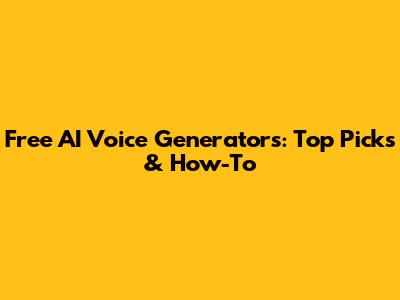 Free AI Voice Generators: Top Picks & How-To