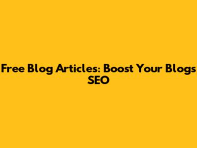 Free Blog Articles: Boost Your Blog's SEO