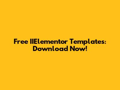 Free IIElementor Templates: Download Now!