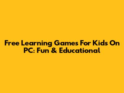 Free Learning Games For Kids On PC: Fun & Educational