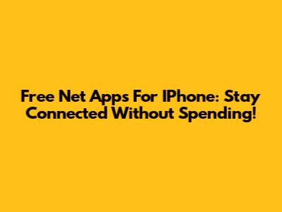 Free Net Apps For IPhone: Stay Connected Without Spending!