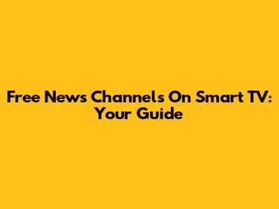 Free News Channels On Smart TV: Your Guide
