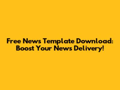 Free News Template Download: Boost Your News Delivery!