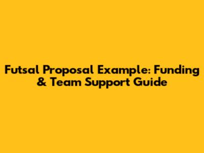 Futsal Proposal Example: Funding & Team Support Guide