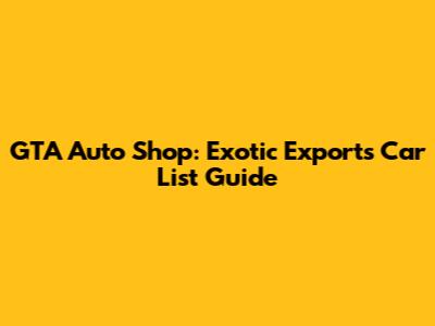 GTA Auto Shop: Exotic Exports Car List Guide