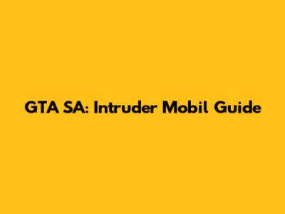 GTA SA: Intruder Mobil Guide