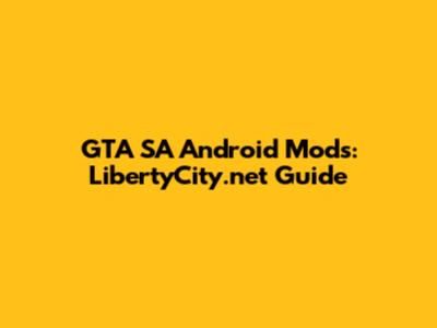 GTA SA Android Mods: LibertyCity.net Guide