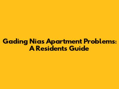 Gading Nias Apartment Problems: A Resident's Guide