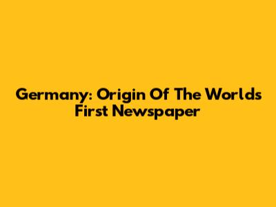 Germany: Origin Of The World's First Newspaper