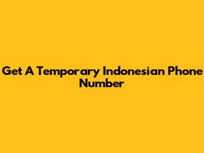 Get A Temporary Indonesian Phone Number