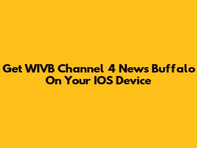 Get WIVB Channel 4 News Buffalo On Your IOS Device