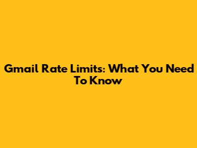 Gmail Rate Limits: What You Need To Know