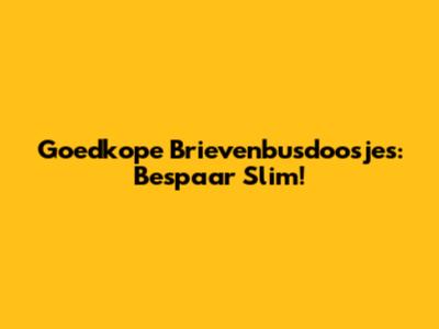 Goedkope Brievenbusdoosjes: Bespaar Slim!