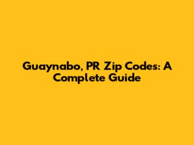 Guaynabo, PR Zip Codes: A Complete Guide