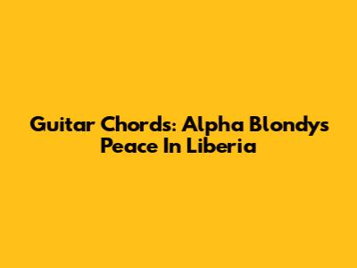 Guitar Chords: Alpha Blondy's Peace In Liberia