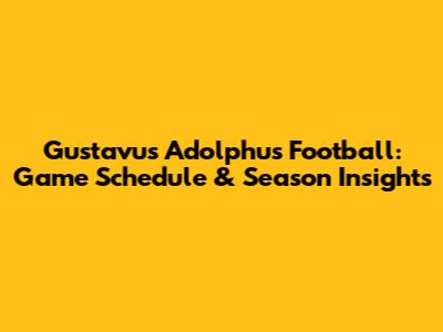 Gustavus Adolphus Football: Game Schedule & Season Insights