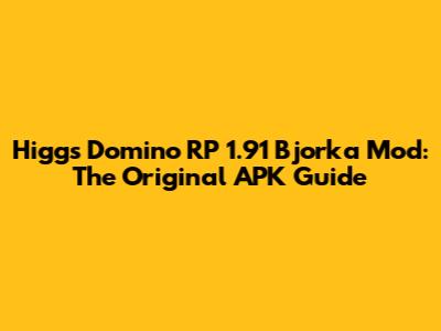 Higgs Domino RP 1.91 Bjorka Mod: The Original APK Guide