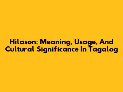 Hilason: Meaning, Usage, And Cultural Significance In Tagalog