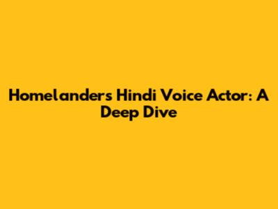 Homelander's Hindi Voice Actor: A Deep Dive