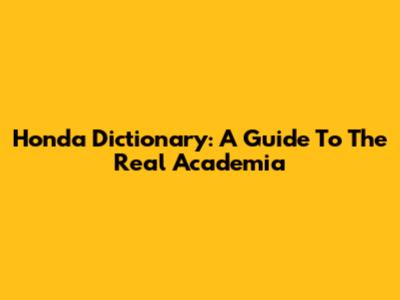 Honda Dictionary: A Guide To The Real Academia