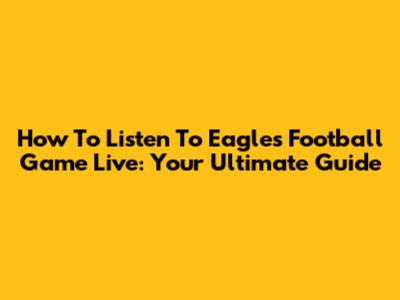 How To Listen To Eagles Football Game Live: Your Ultimate Guide