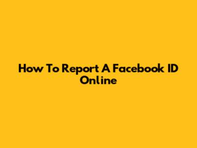 How To Report A Facebook ID Online