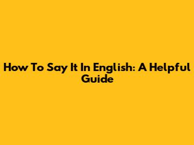 How To Say 'It' In English: A Helpful Guide