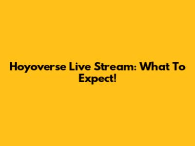 Hoyoverse Live Stream: What To Expect!