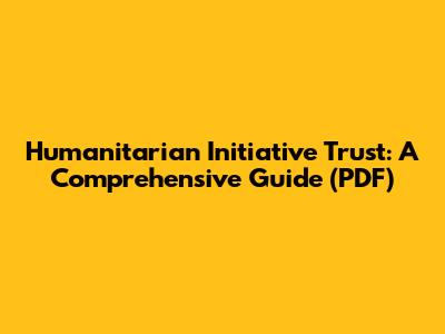 Humanitarian Initiative Trust: A Comprehensive Guide (PDF)