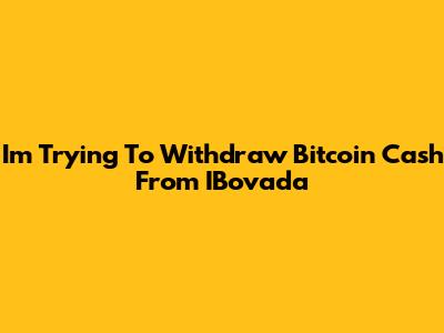 I'm Trying To Withdraw Bitcoin Cash From IBovada