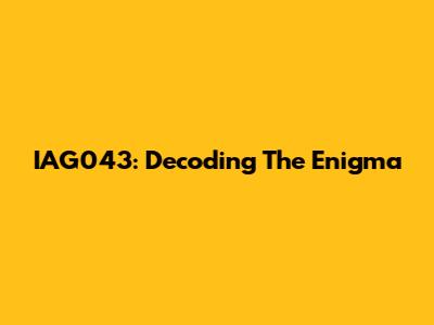 IAG043: Decoding The Enigma