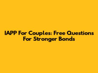 IAPP For Couples: Free Questions For Stronger Bonds