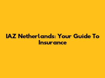 IAZ Netherlands: Your Guide To Insurance