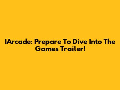 IArcade: Prepare To Dive Into The Game's Trailer!