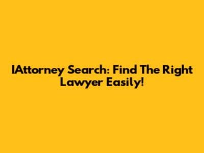IAttorney Search: Find The Right Lawyer Easily!