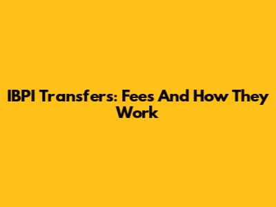IBPI Transfers: Fees And How They Work