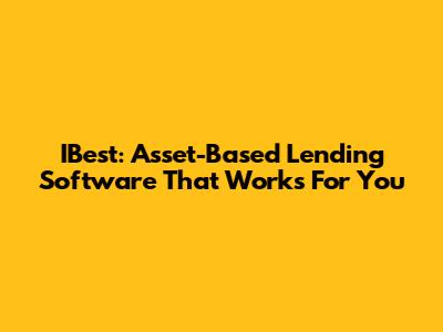 IBest: Asset-Based Lending Software That Works For You