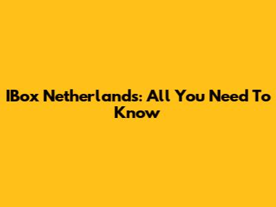 IBox Netherlands: All You Need To Know