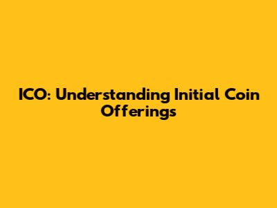 ICO: Understanding Initial Coin Offerings