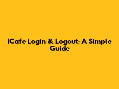 ICafe Login & Logout: A Simple Guide