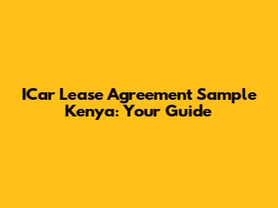 ICar Lease Agreement Sample Kenya: Your Guide