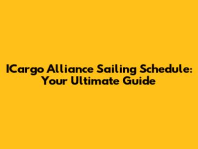 ICargo Alliance Sailing Schedule: Your Ultimate Guide