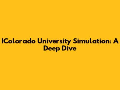 IColorado University Simulation: A Deep Dive