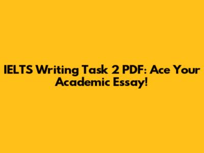 IELTS Writing Task 2 PDF: Ace Your Academic Essay!