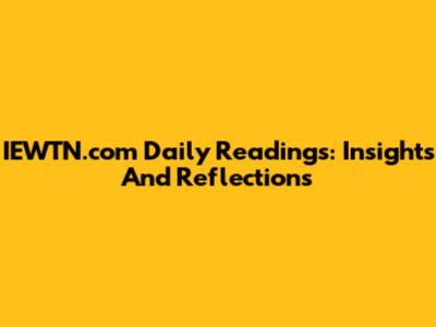 IEWTN.com Daily Readings: Insights And Reflections