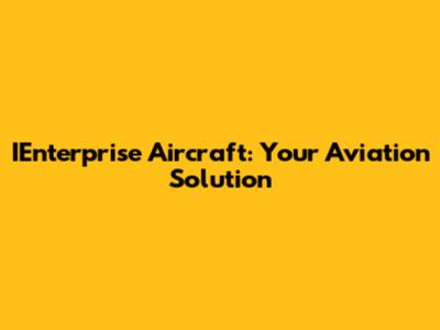 IEnterprise Aircraft: Your Aviation Solution