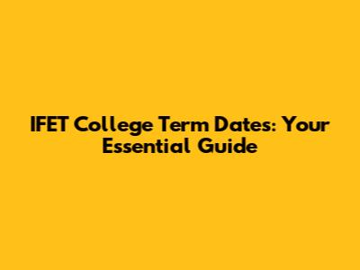 IFET College Term Dates: Your Essential Guide